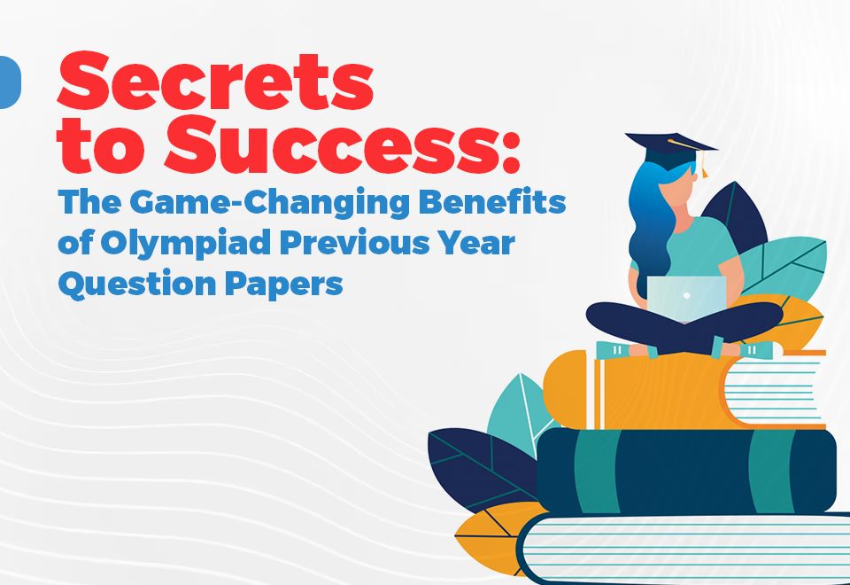 Secrets to Success: The Game-Changing Benefits of Olympiad Previous Year Question Papers