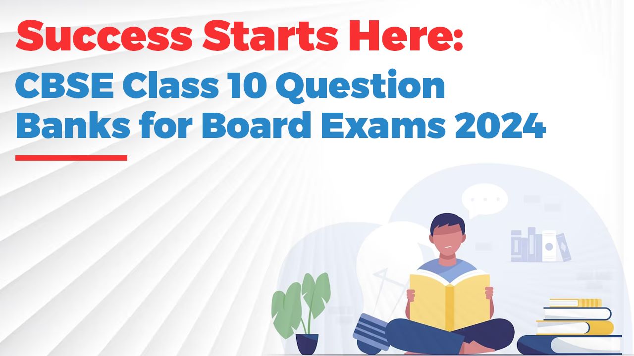 Success Starts Here: CBSE Class 10 Question Banks for Board Exams 2024