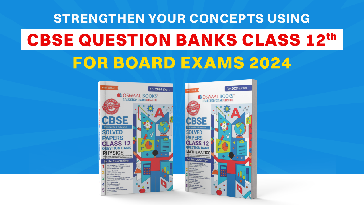 Strengthen Your Concepts Using CBSE Question Banks 12th for Board Exams 2024
