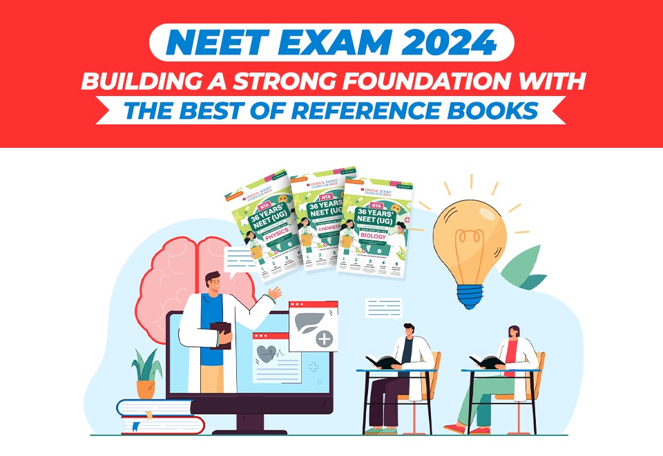 NEET Exam 2024: Building a Strong Foundation with the Best of Reference Books