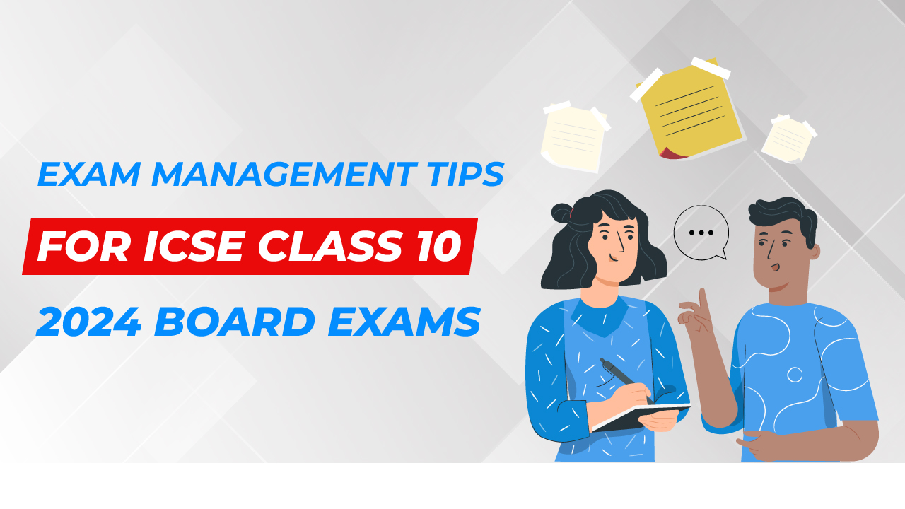 Exam Management Tips for ICSE Class 10 2024 Board Exams