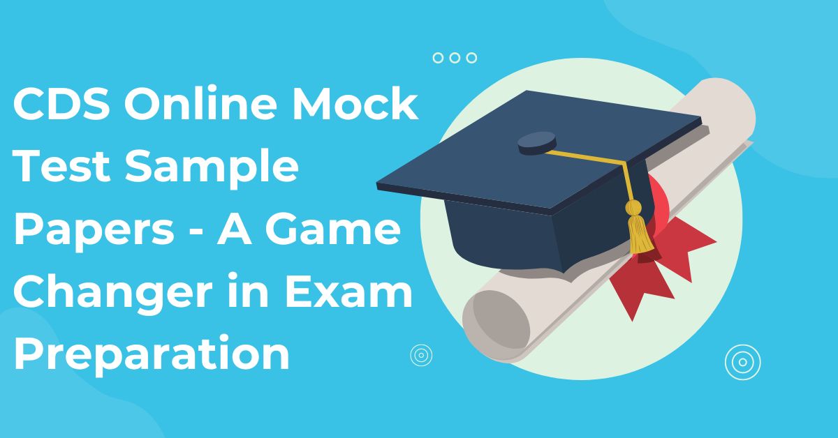 CDS Online Mock Test Sample Papers - A Game Changer in Exam Preparation
