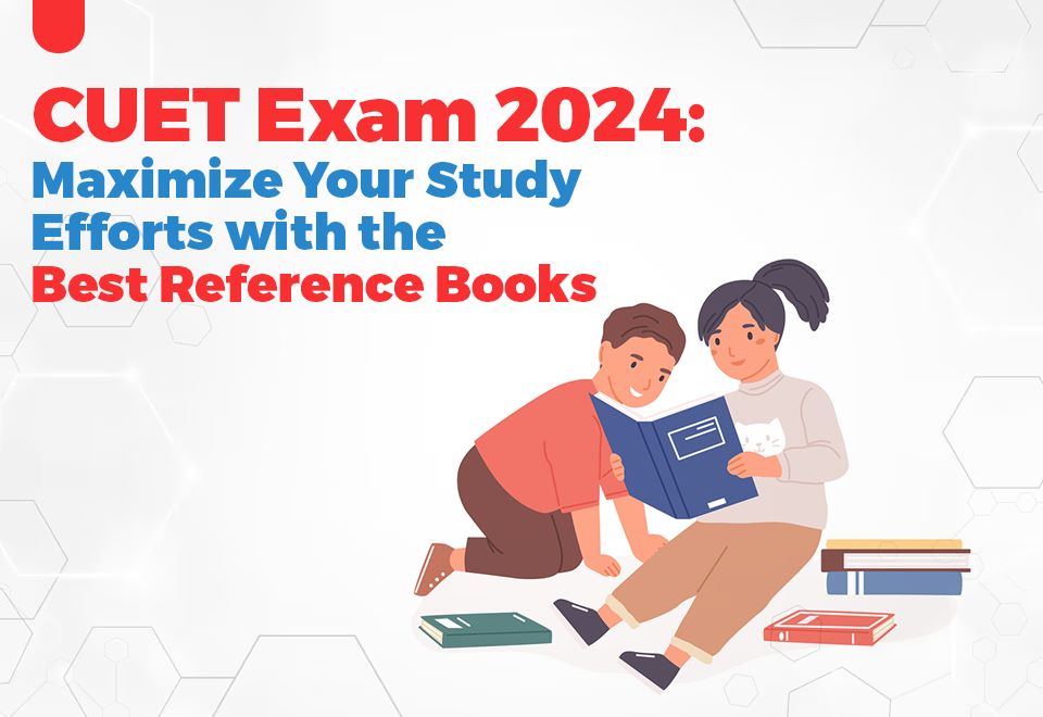 CUET Exam 2024: Maximize Your Study Efforts with the Best Reference Books