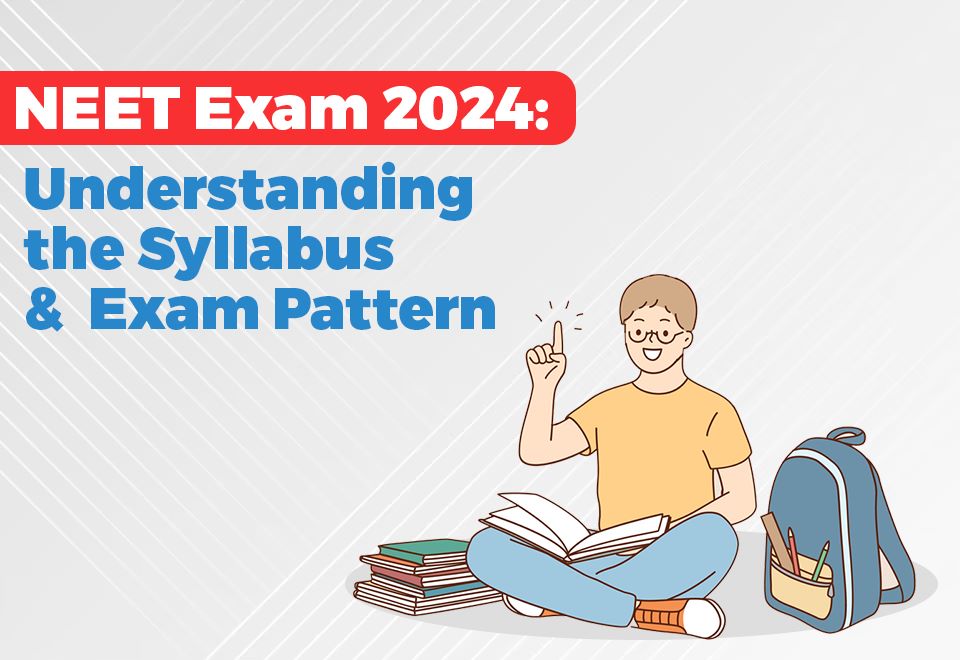 NEET Exam 2024: Understanding the Syllabus and Exam Pattern