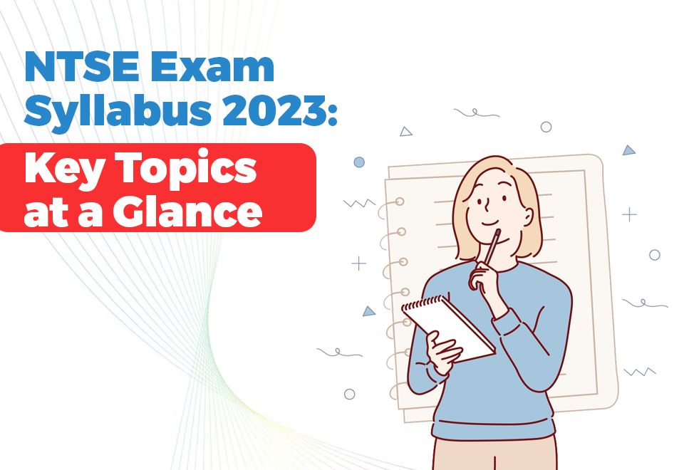 NTSE Exam Syllabus 2023: Key Topics at a Glance