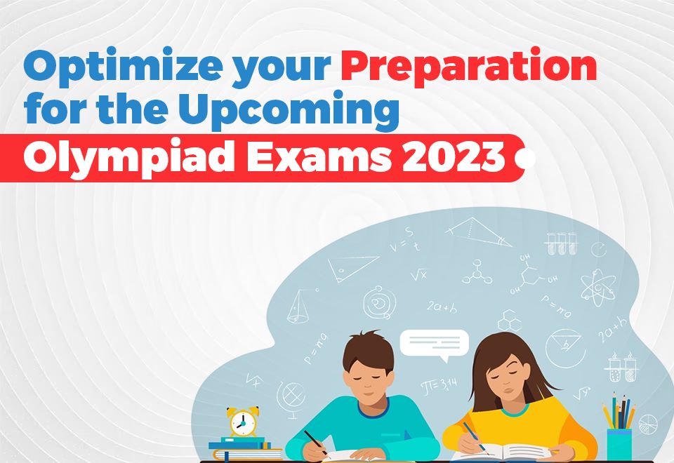Optimize your Preparation for the Upcoming Olympiad Exams 2023