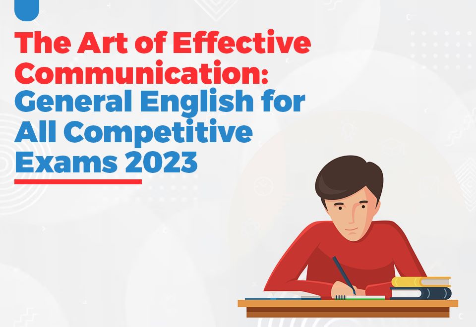 The Art of Effective Communication: General English for All Competitive Exams 2023