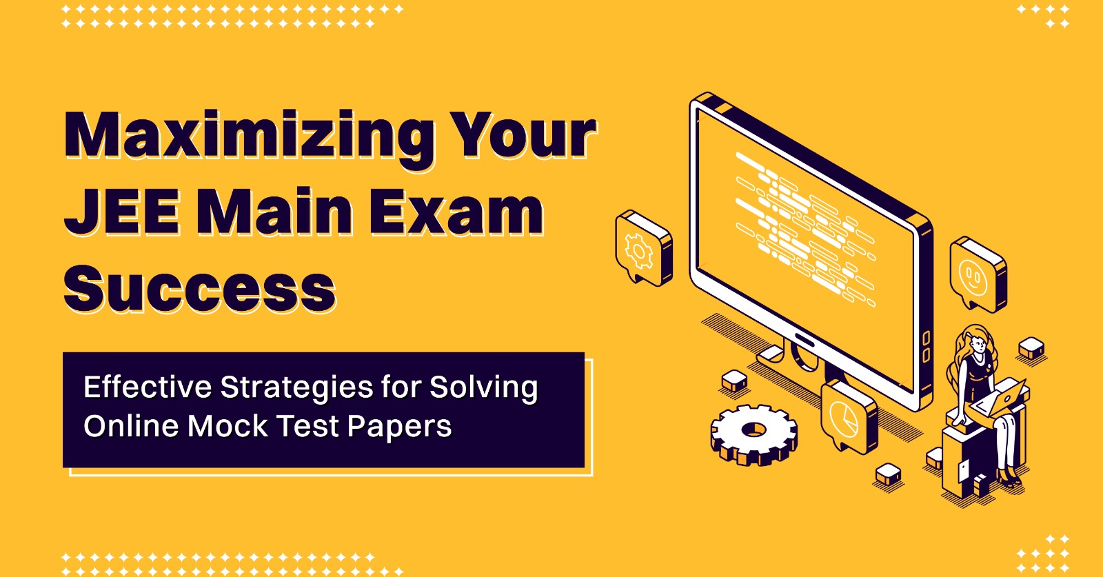 Maximizing Your JEE Main Exam Success with Effective Strategies for Solving Online Mock Test Papers