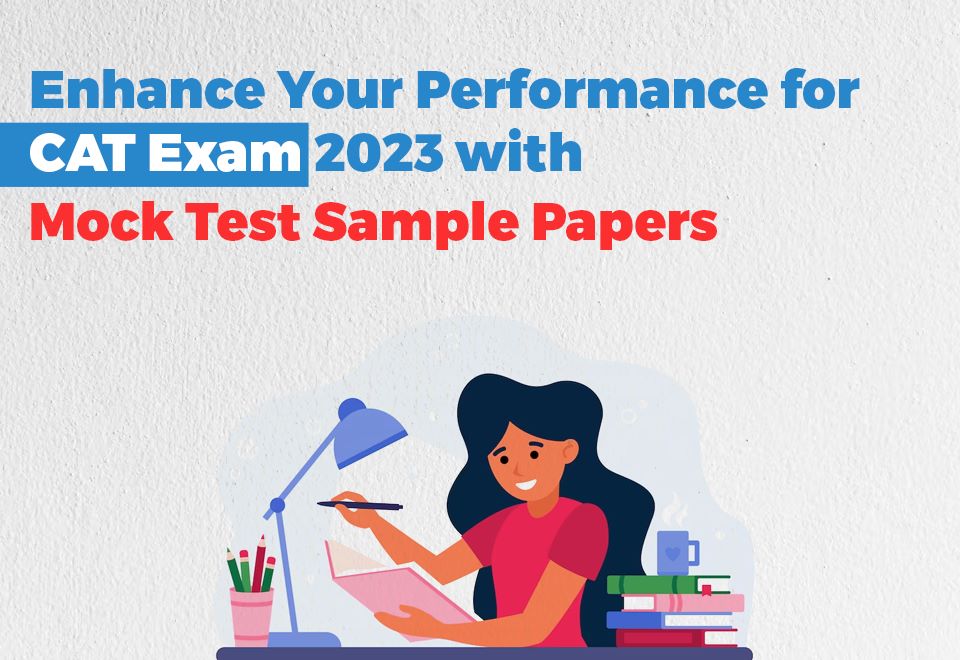 Enhance Your Performance for CAT Exam 2023 with Mock Test Sample Papers