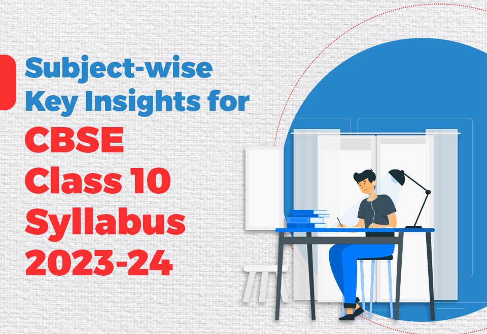 Subject-wise Key Insights for CBSE Class 10 Syllabus 2023-24