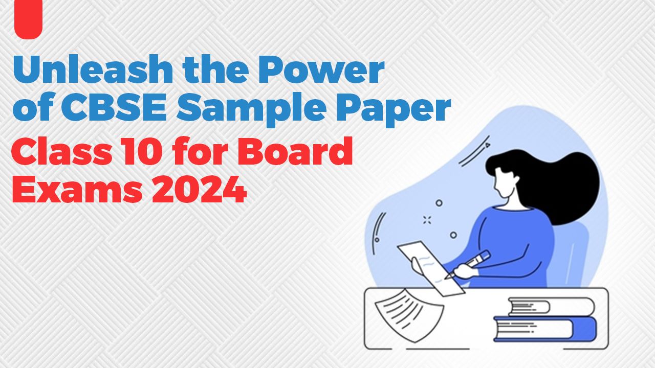 Unleash the Power of CBSE Sample Paper Class 10 for Board Exams 2024
