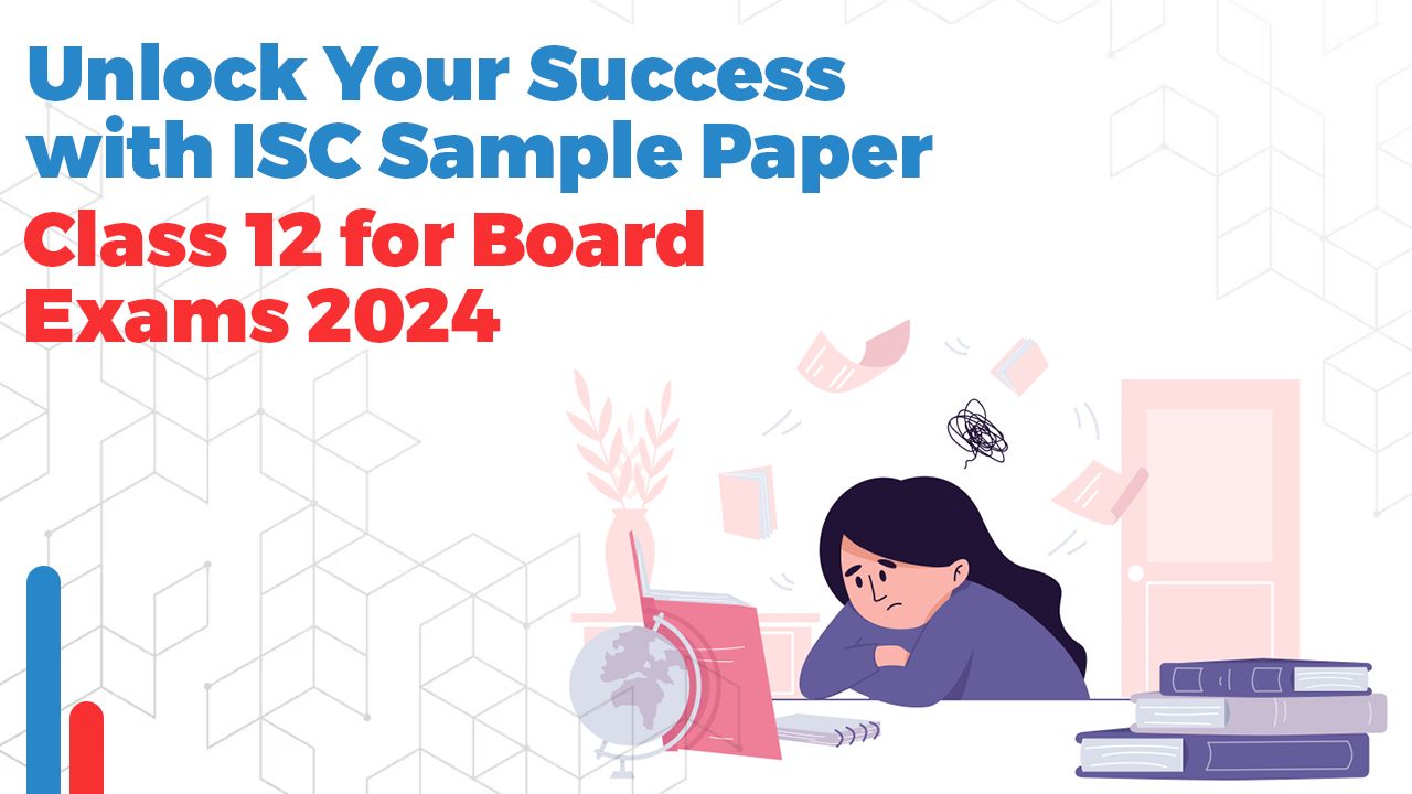 Unlock Your Success with ISC Sample Paper Class 12 for Board Exams 2024