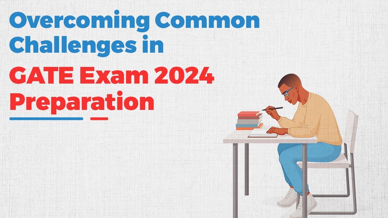 Overcoming Common Challenges in GATE Exam 2024 Preparation