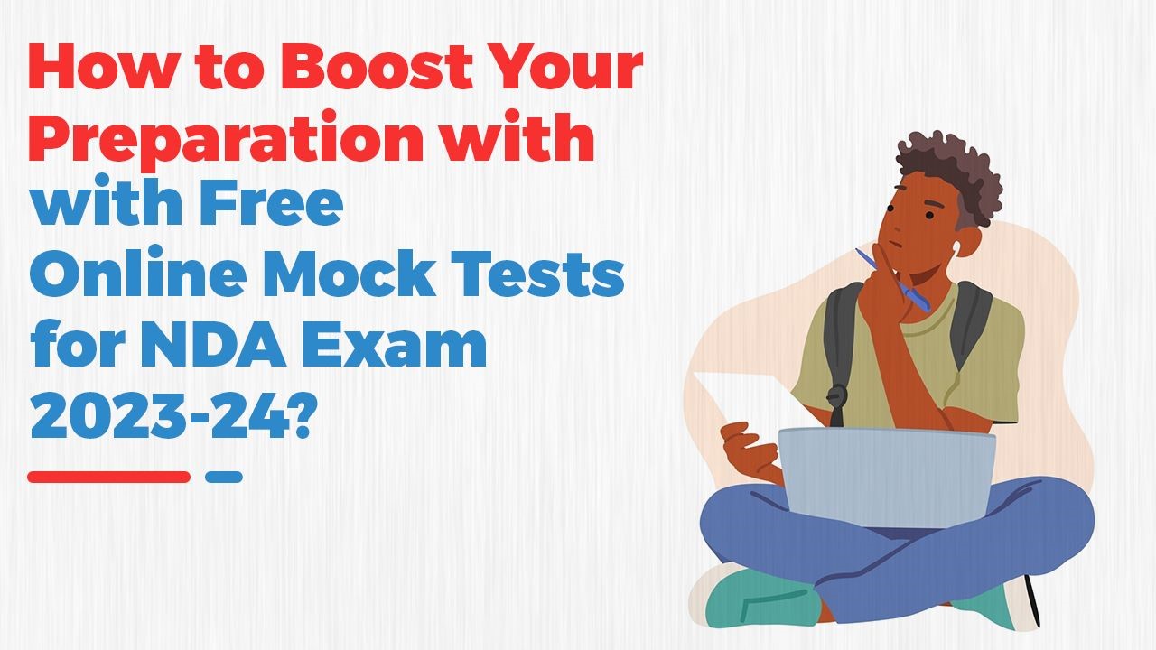 How to Boost Your Preparation with Free Online Mock Tests for NDA Exam 2023-24?
