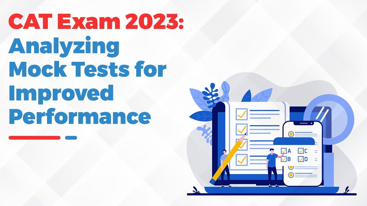   CAT Exam 2023: Analyzing Mock Tests for Improved Performance
