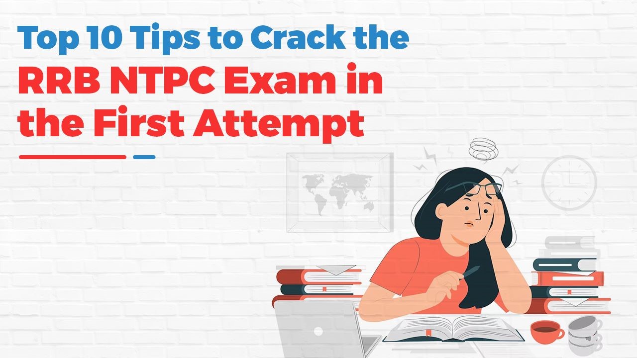 Top 10 Tips to Crack the RRB NTPC Exam in the First Attempt