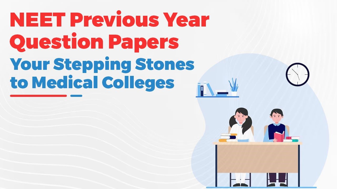 NEET Previous Year Question Papers: Your Stepping Stones to Medical School