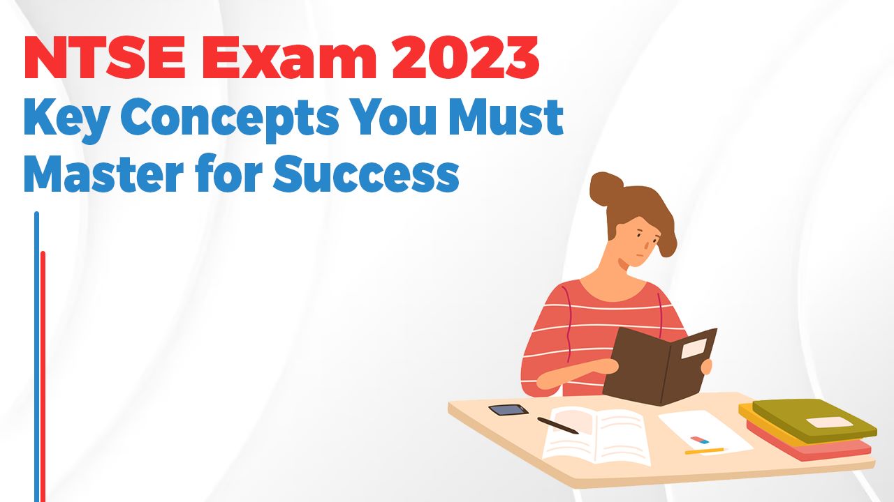 NTSE Exam 2023: Key Concepts You Must Master for Success