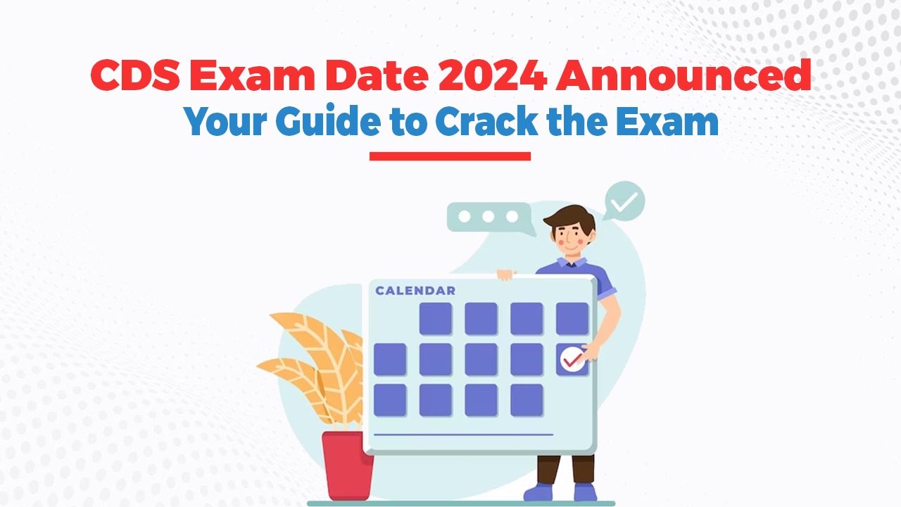 CDS Exam Date 2024 Announced: Your Guide to Crack the Exam