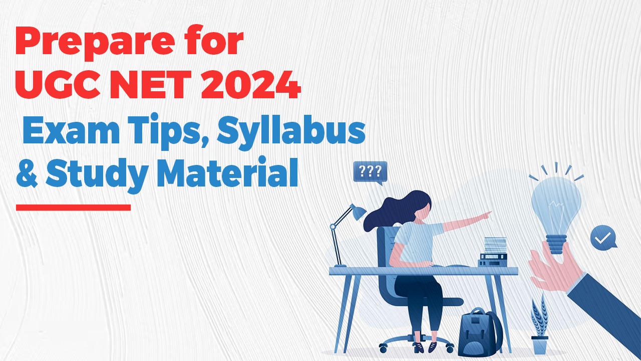 Prepare for UGC NET 2024: Exam Tips, Syllabus & Study Material