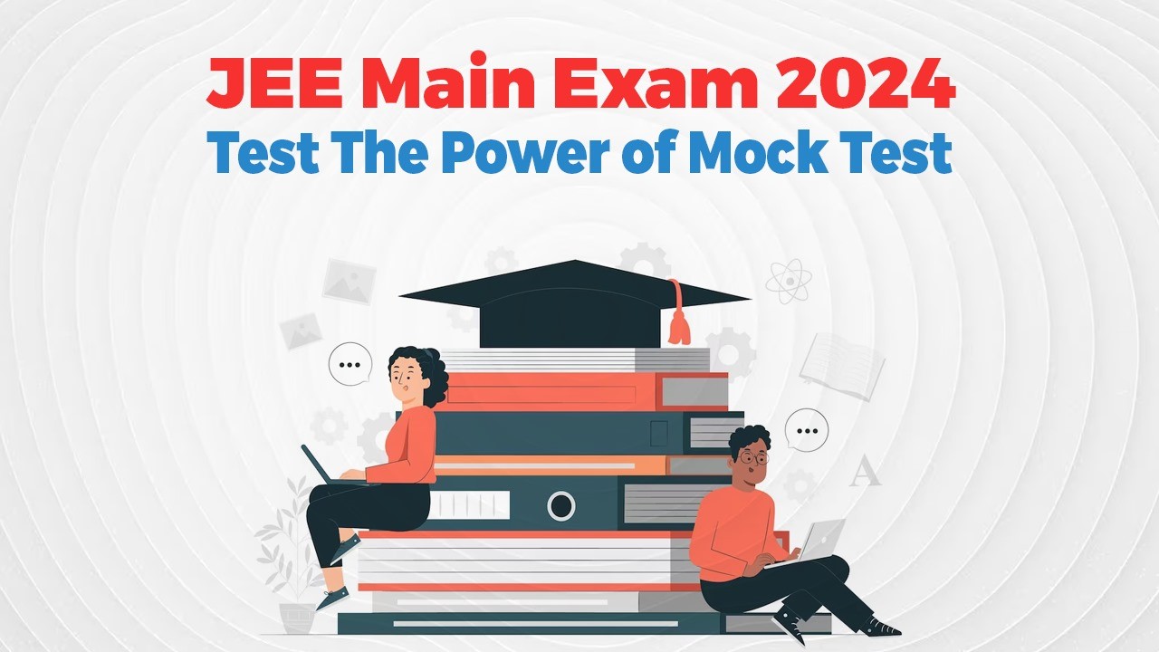 JEE Main Exam 2024: Test The Power of Mock Test 