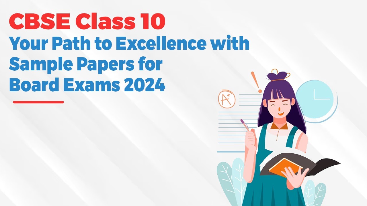 CBSE Class 10: Your Path to Excellence with Sample Papers for Board Exams 2024