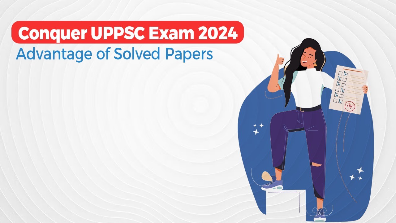 Conquer UPPSC Exam 2024: Advantage of Solved Papers