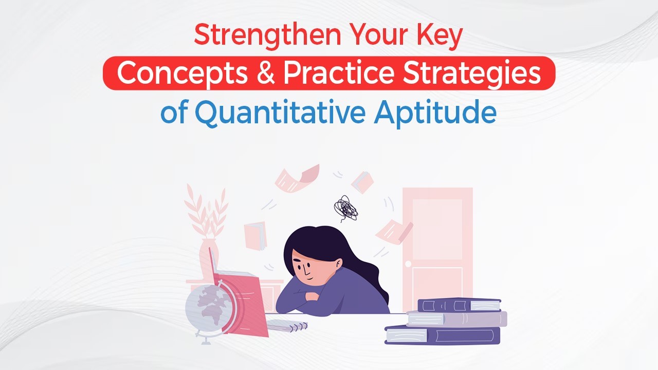Strengthen Your Key Concepts & Practice Strategies of Quantitative Aptitude