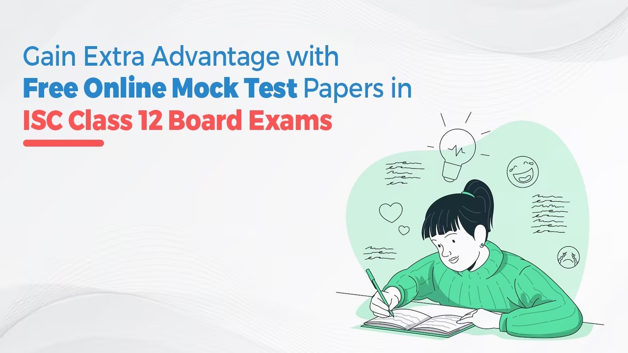 Gain Extra Advantage with Free Online Mock Test Papers in ISC Class 12 Board Exams
