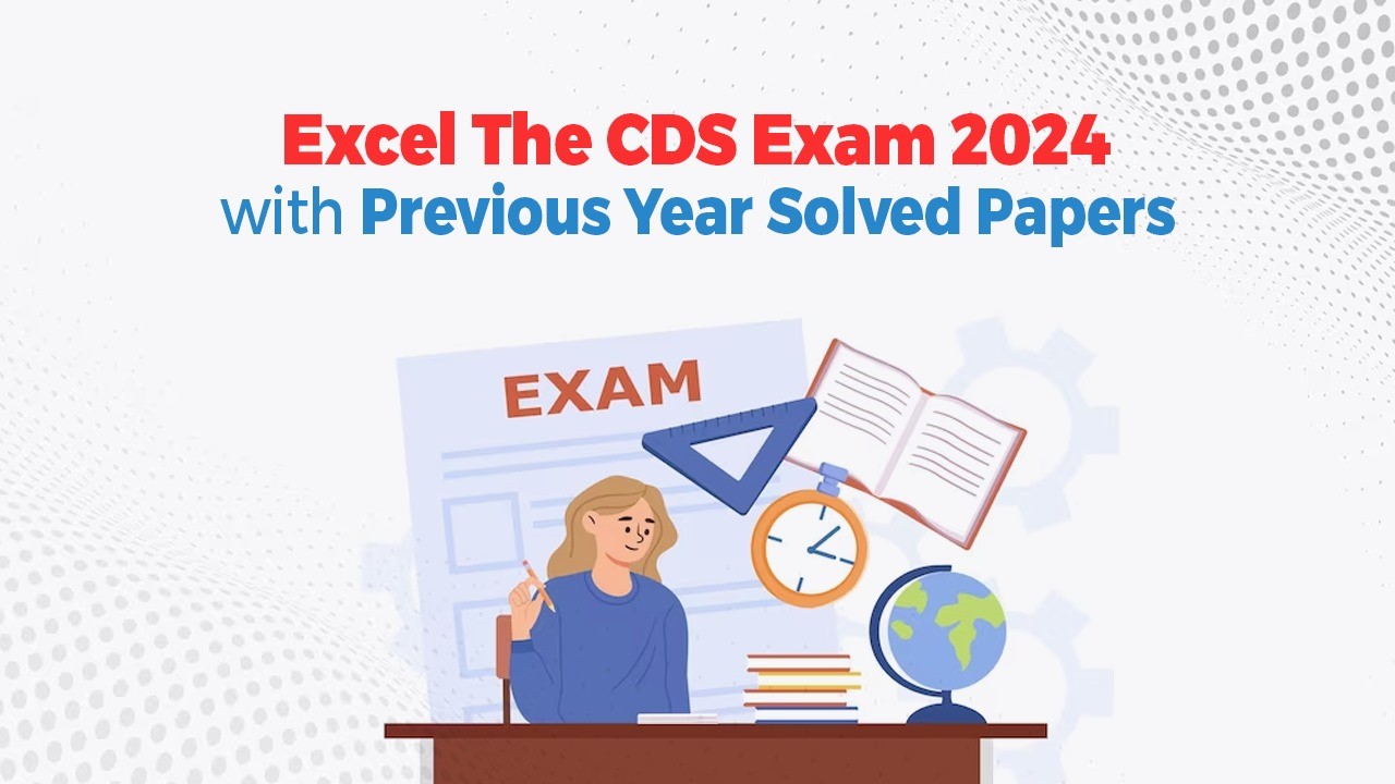 Excel the CDS Exam 2024 with Solved Question Papers