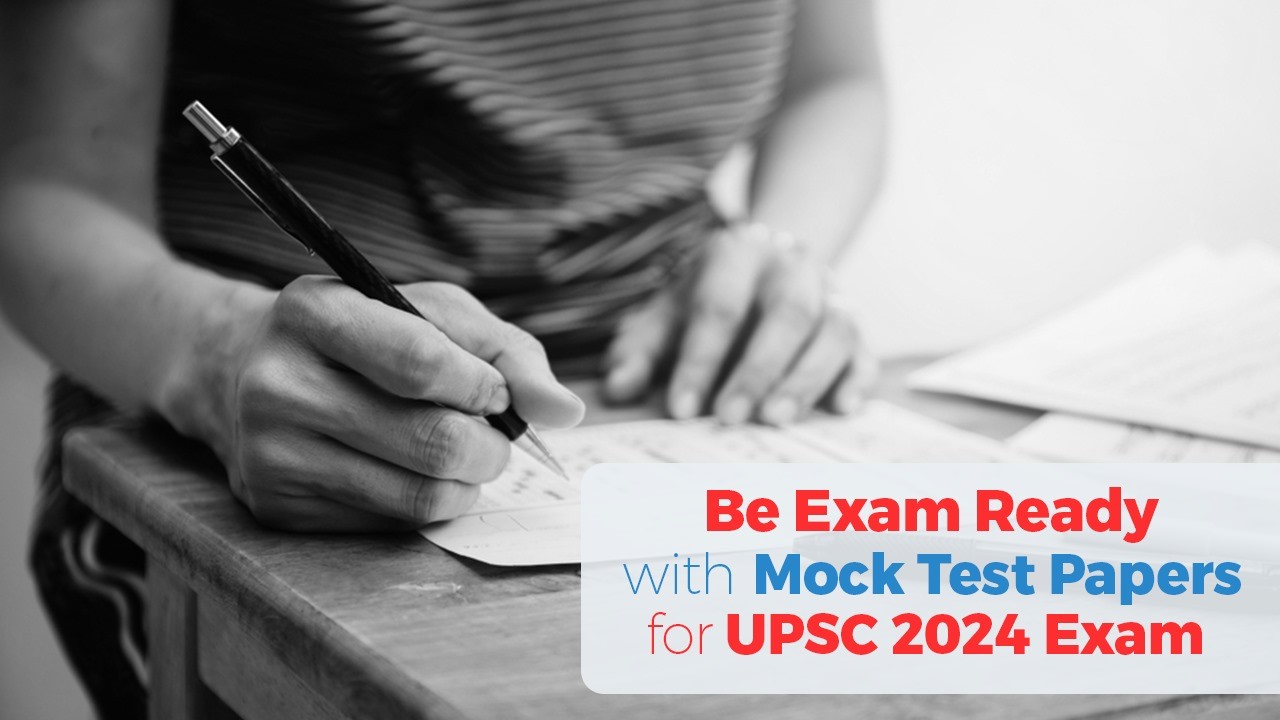 Be Exam Ready with Mock Test Papers for the UPSC 2024 Exam