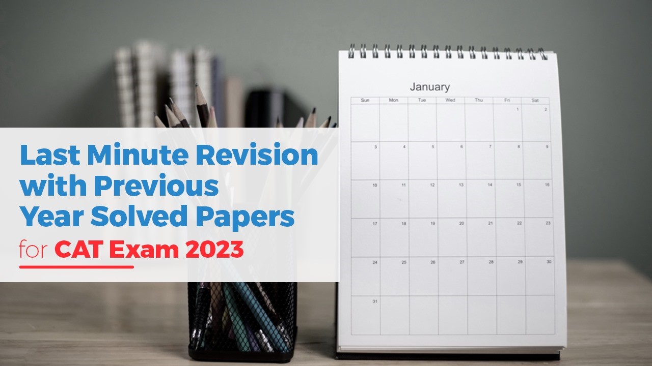 Last Minute Revision with Previous Year Solved Papers for CAT Exam 2023