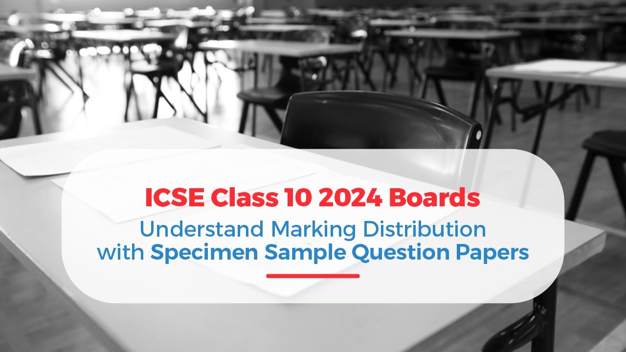 ICSE Class 10 2024 Boards: Understand Marking Distribution with Specimen Sample Question Papers 