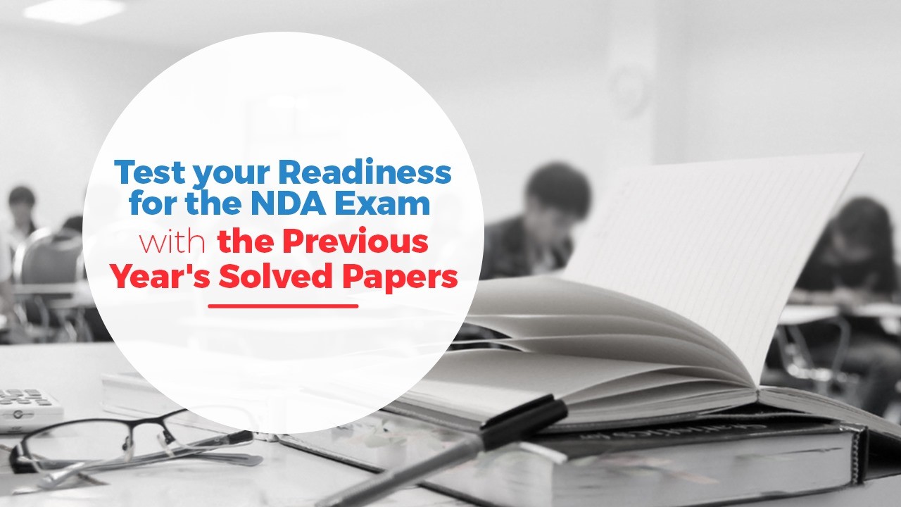 Test your Readiness for NDA Exam with Previous Year's Solved Papers
