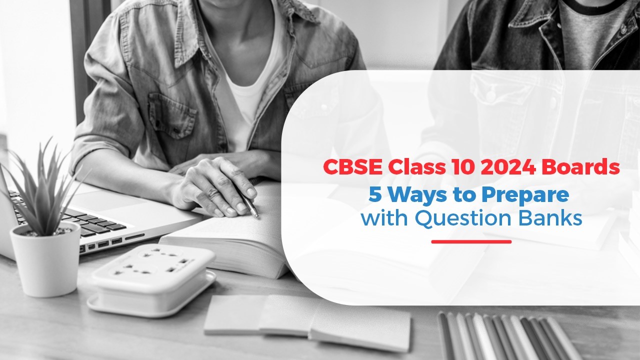 CBSE Class 10 2024 Boards: 5 Ways to Prepare with Question Banks 