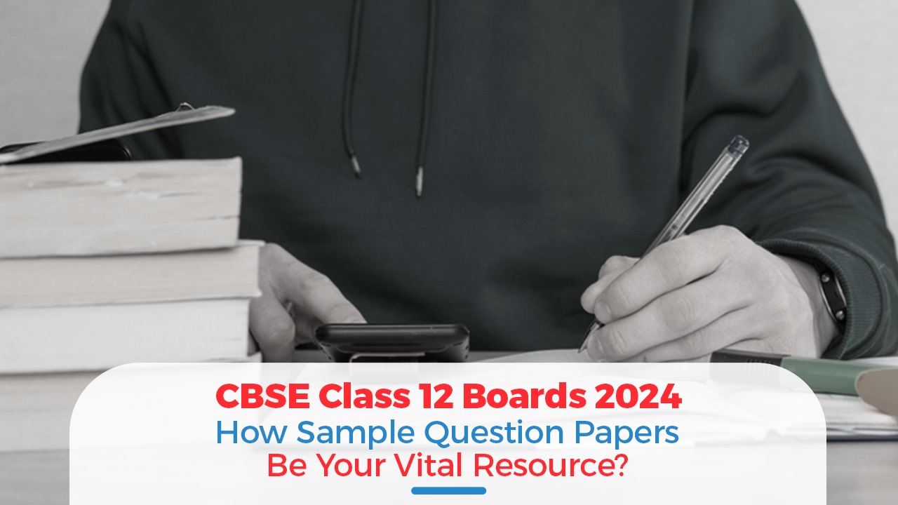 CBSE Sample Paper Class 12 How Sample Question Papers Be Your Vital Resource?