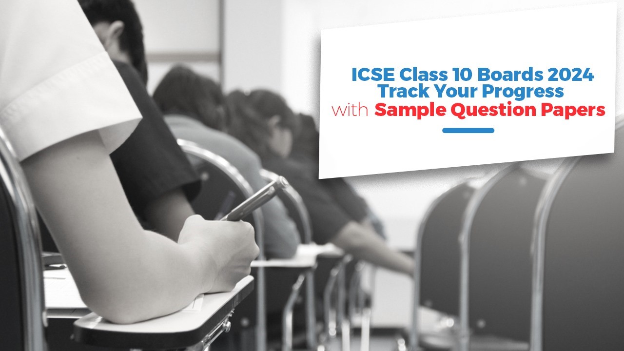 ICSE Class 10 Boards 2024: Track your Progress with Sample Question Papers 