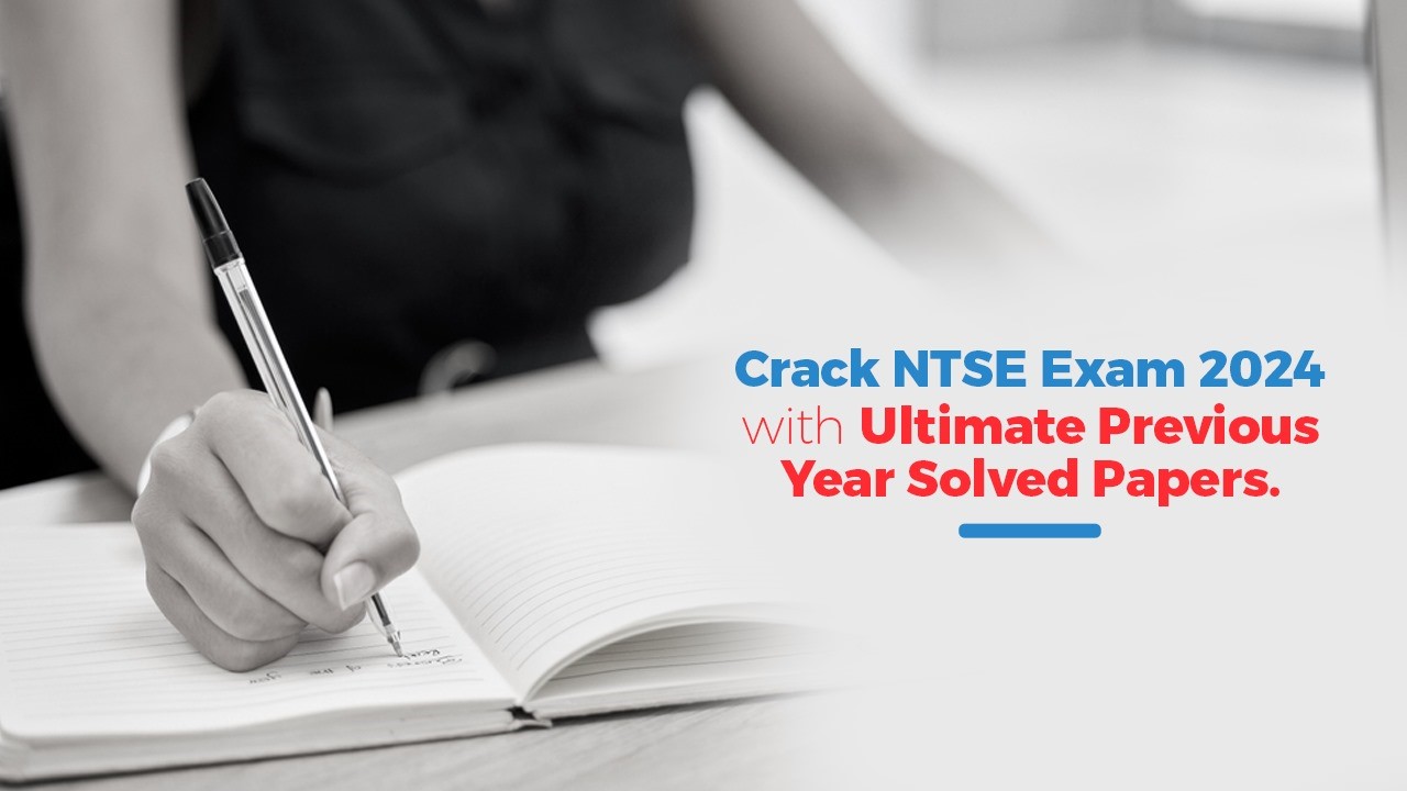 Crack NTSE Exam 2024 with Ultimate Previous Year Solved Papers 
