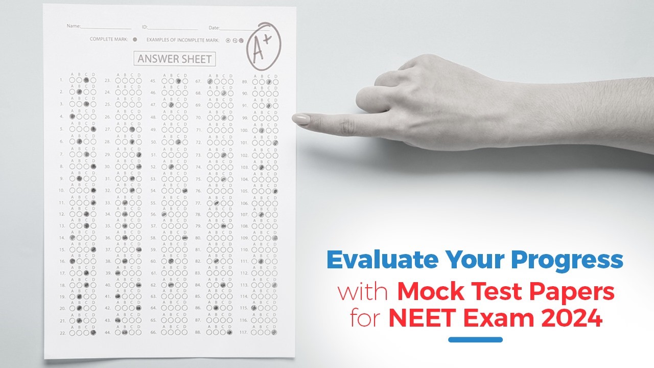 Evaluate Your Progress with Mock Test Papers for NEET Exam 2024