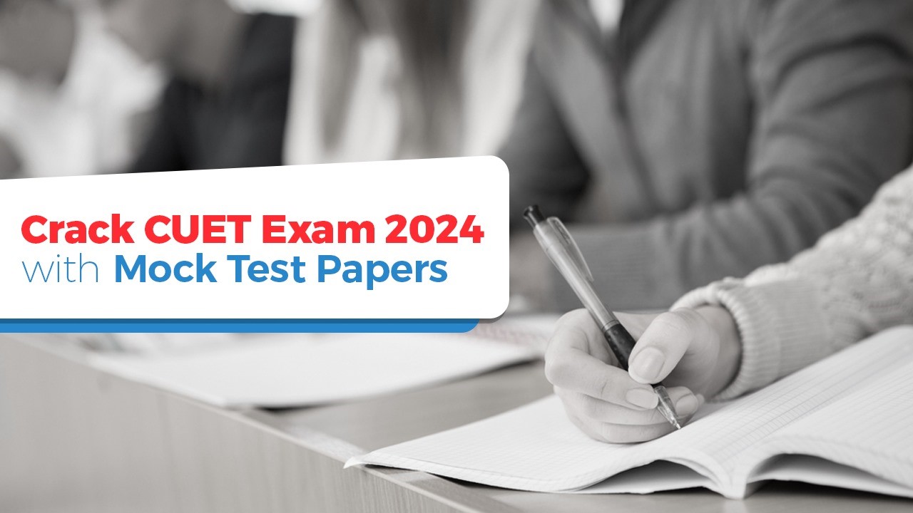 Crack CUET Exam 2024 with Mock Test Papers