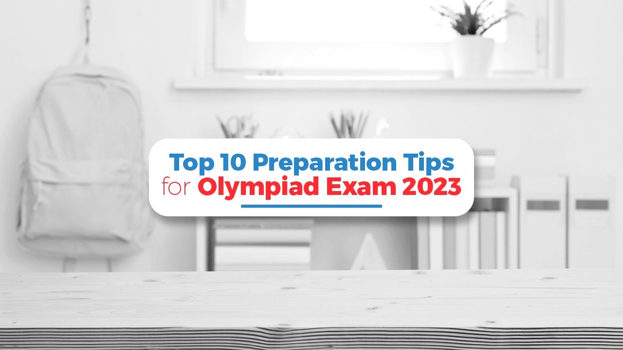 Top 10 Preparation Tips for Olympiad Exam 2023
