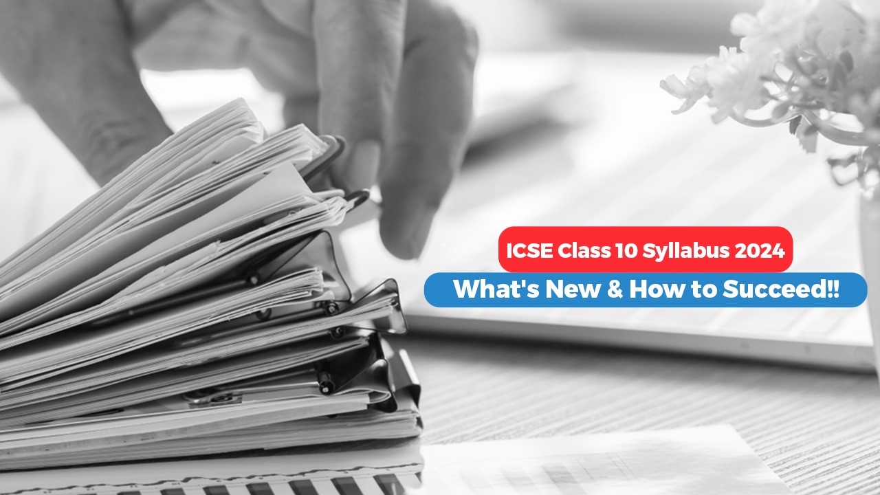ICSE Class 10 Syllabus 2024: What's New & How to Succeed!!