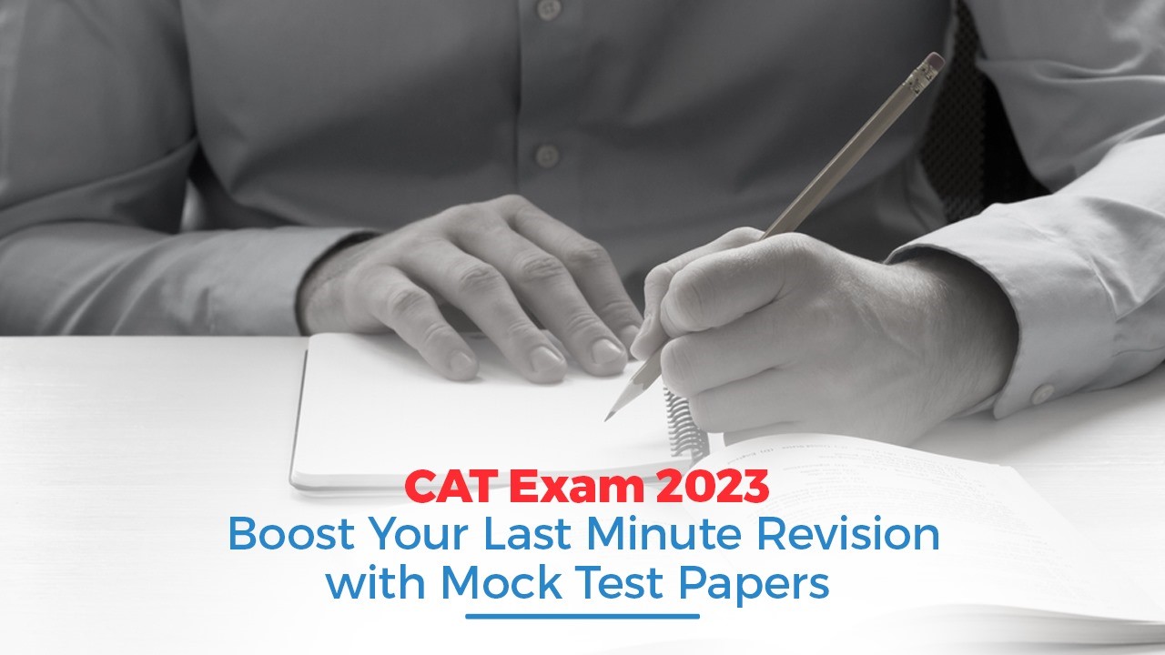 CAT Exam 2023: Boost Your Last-Minute Revision with Mock Test Papers