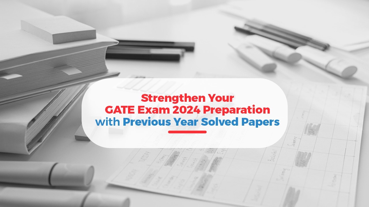 Strengthen Your GATE Exam 2024 Preparation with Previous Year Solved Papers