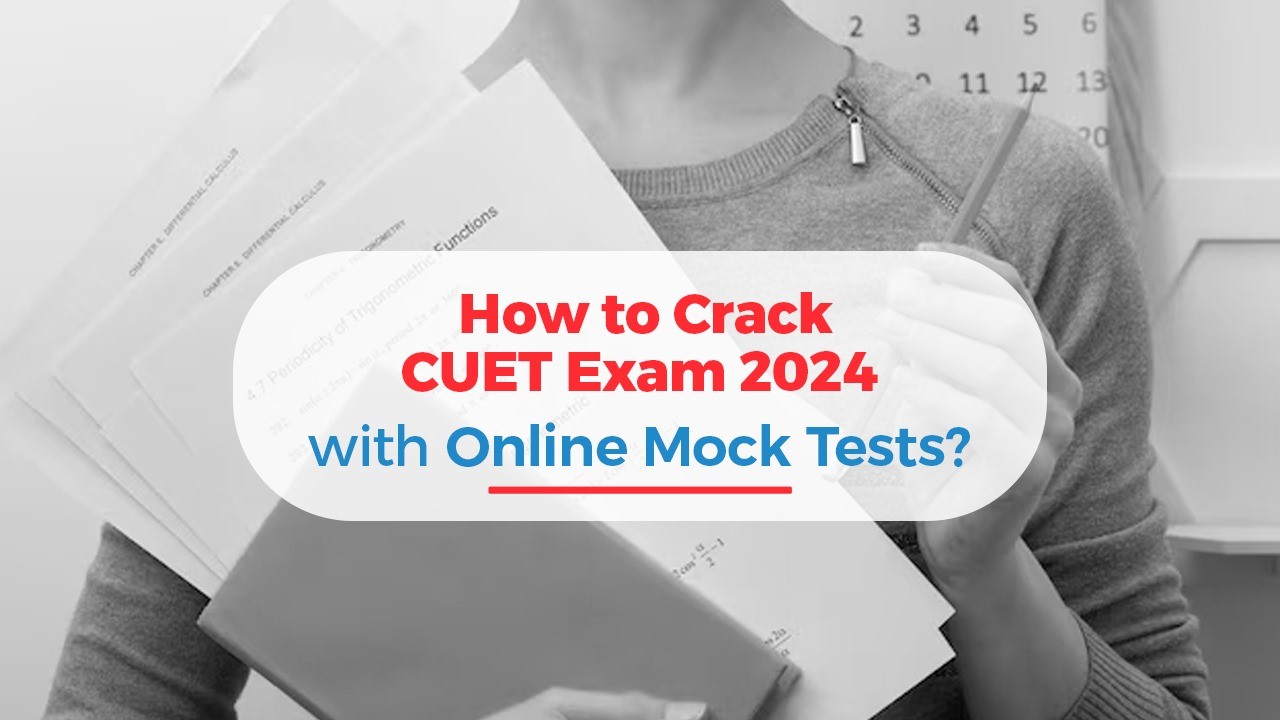 How to Crack CUET Exam 2024 with Online Mock Tests?