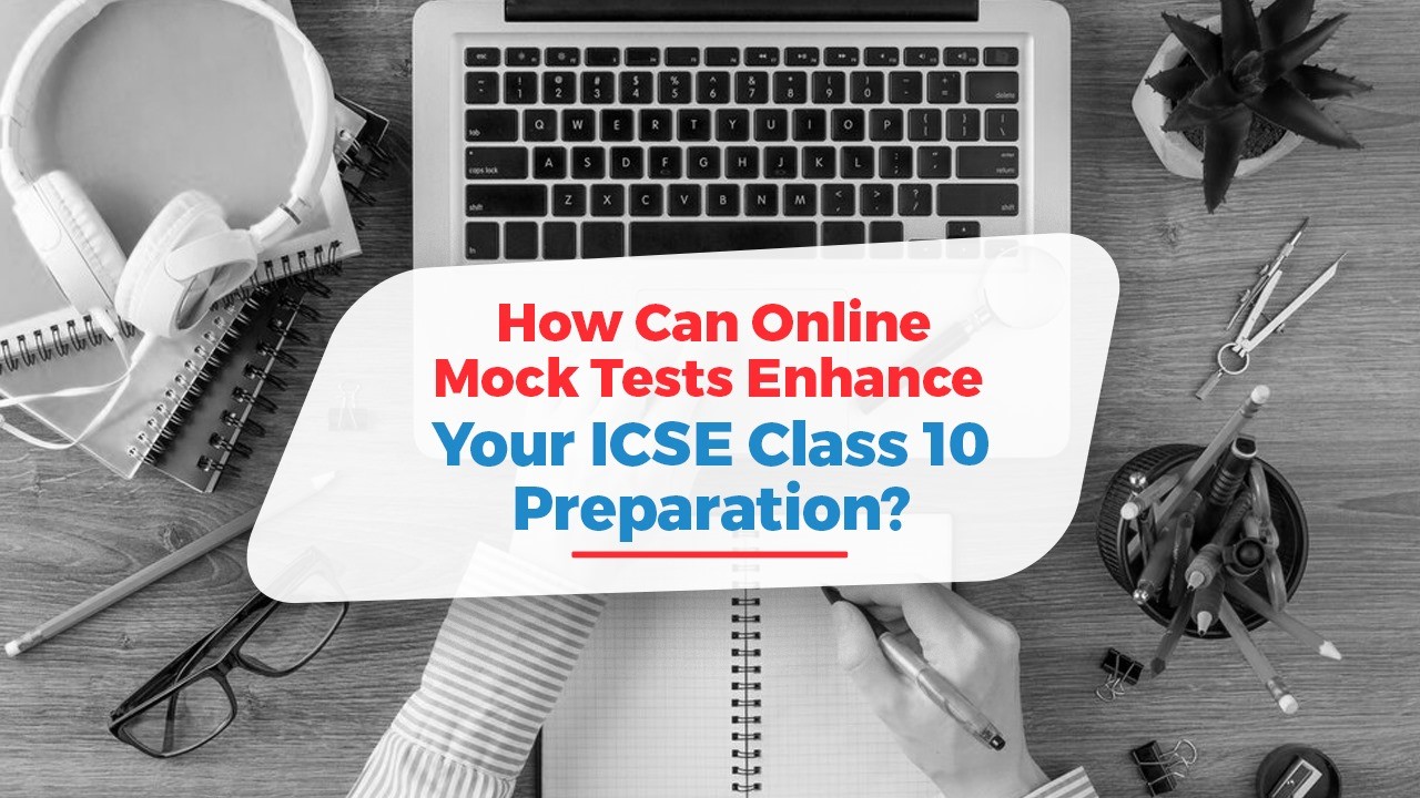 How Can Online Mock Tests Enhance Your ICSE Class 10 Preparation?