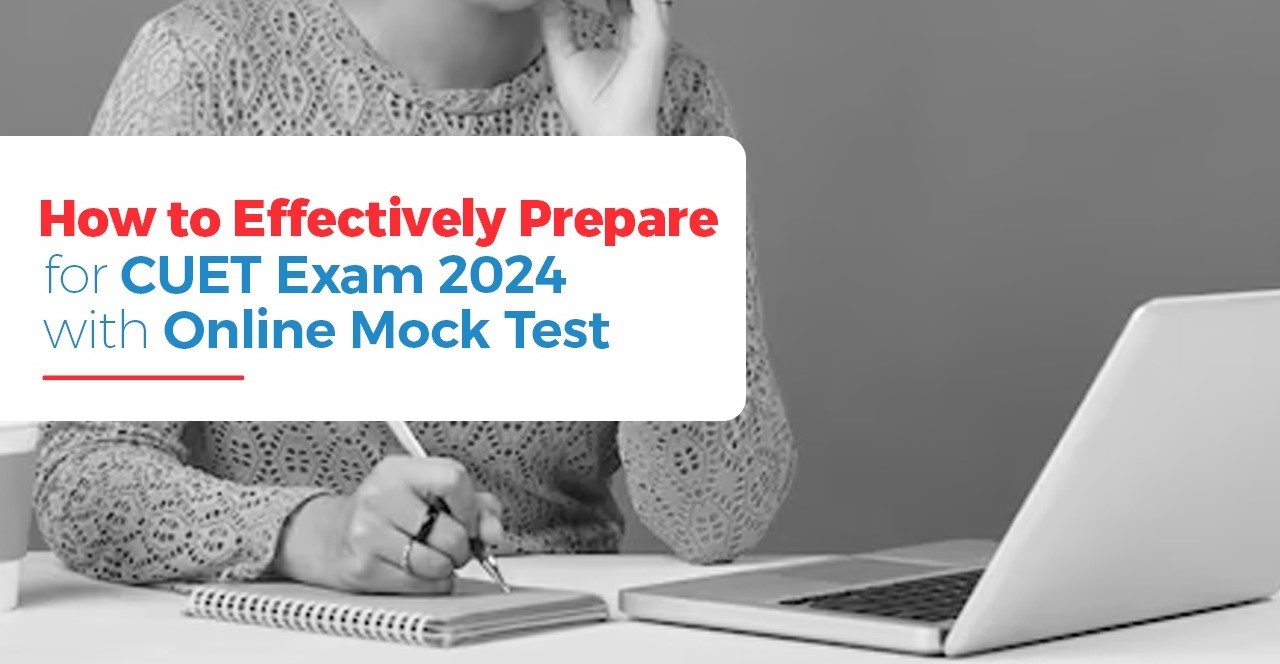 How to Effectively Prepare for CUET Exam 2024 with Online Mock Test?