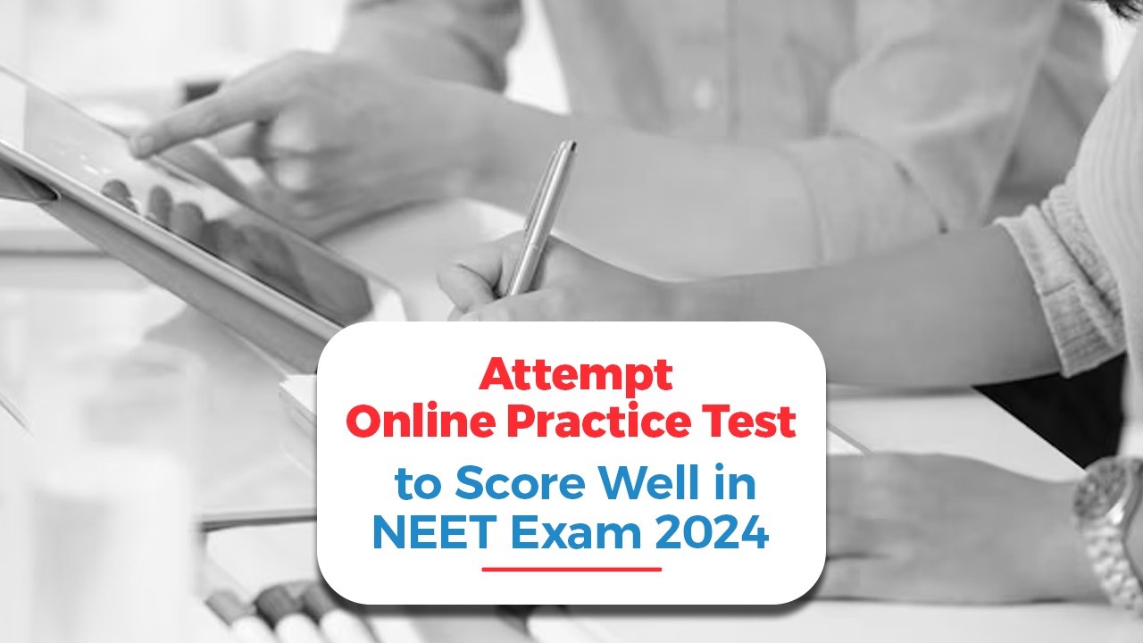Attempt Online Practice Test to Score Well in NEET Exam 2024