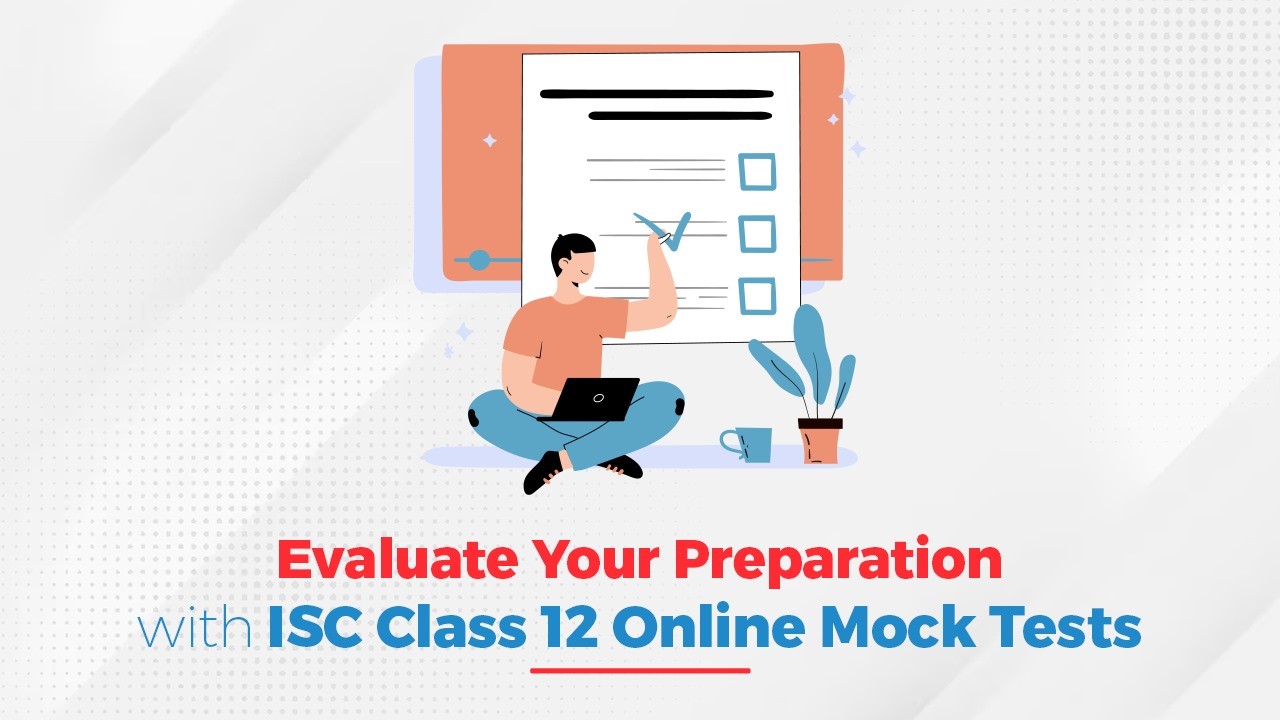 Evaluate Your Preparation with ISC Class 12 Online Mock Tests