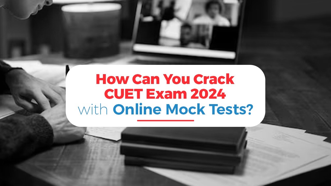 How Can You Crack CUET Exam 2024 with Online Mock Tests?